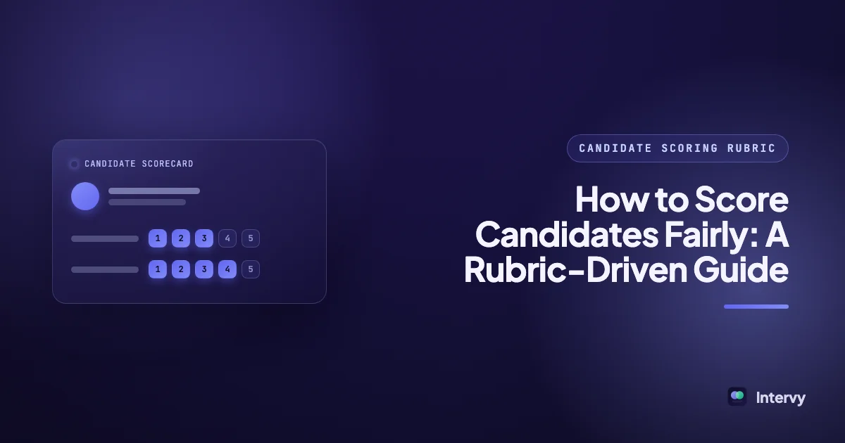 How to Score Candidates Fairly: A Rubric-Driven Guide