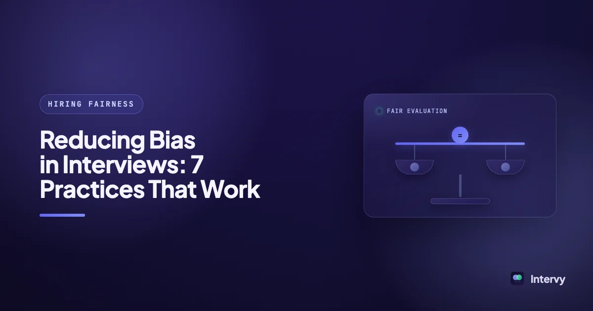 Reducing Bias in Interviews: 7 Practices That Work